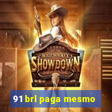 91 brl paga mesmo